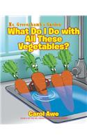 Ms. Greenthumb's Garden: What Do I Do with All These Vegetables?: Book II of the Ms. Greenthumb's Garden series(2 Ms. Greenthumb's Garden)