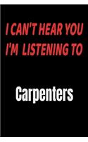I Can't Hear You I'm Listening To Carpenters: Carpenters fan/ supporter Notebook/journal /diary note 120 Blank Lined Page (6 x 9'), for men/women/Girls/Boys/ Kids