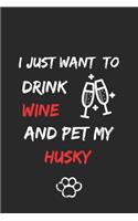 I just want to drink wine and pet my husky Notebook funny pets owner Gift
