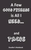 A Few Good Friends is All I Need... and Tacos