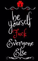 Be Yourself, Fuck Everyone Else: Monthly schedul personalized or Dairy recover and regain control of your life. 6"x 9", matte finish