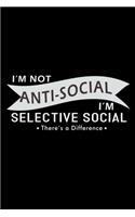 I'm not Anti-Social. I'm Selectively Social there's a Difference: Food Journal - Track your Meals - Eat clean and fit - Breakfast Lunch Diner Snacks - Time Items Serving Cals Sugar Protein Fiber Carbs Fat - 110 pag