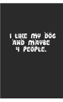 I Like My Dog and Maybe 4 People. Lined Notebook Journal