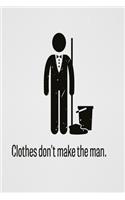 Clothes don't make the man: Funny and intelligent Notebook, Diary And Journal for everybody with 120 Lined Pages 6x9 inches