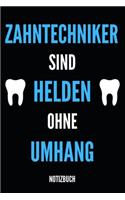 Zahntechniker Sind Helden Ohne Umhang Notizbuch: Notizheft oder Planer für Zahn-Techniker und Zahnprothetiker - 110 linierte Seiten im praktischen A5 Format - Ideal für die Arbeit, Büro oder Ausbil