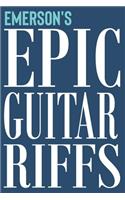 Emerson's Epic Guitar Riffs: 150 Page Personalized Notebook for Emerson with Tab Sheet Paper for Guitarists. Book format: 6 x 9 in(150 Personalized Guitar Riffs Journal)