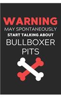 Warning May Spontaneously Start Talking About Bullboxer Pits