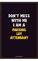 Don't Mess With Me, I Am A Parking Lot Attendant: Career Motivational Quotes 6x9 120 Pages Blank Lined Notebook Journal