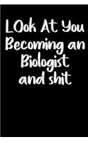 Look at you becoming a Biologist and shit notebook gifts: Funny Biologist Lined Notebook / Biologist Journal Gift, 120 Pages, 6x9, Soft Cover, glossy Finish