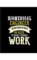 Biomedical Engineer Im Not Here to Talk Im Here to Make Things Work