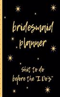 Bridesmaid Planner Shit To Do Before The I Do's