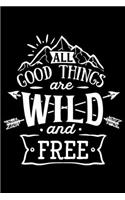 All The Good Things Are Wild And Free