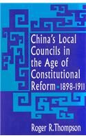 China's Local Councils in the Age of Constitutional Reform, 1898-1911