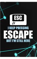 I keep Pressing Escape But I'm Still Here: Tech Support Notebook Journal Composition Blank Lined Diary Notepad 120 Pages Paperback Black