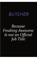 Butcher Because Freaking Awesome Is Not An Official Job Title: Career journal, notebook and writing journal for encouraging men, women and kids. A framework for building your career.