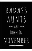 Badass Aunts Are Born In November: Blank Line Funny Journal, Notebook or Diary is Perfect Gift for the November Born. Makes an Awesome Birthday Present from Friends and Family ( Alter