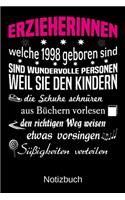 Erzieherinnen welche 1998 geboren sind sind wundervolle Personen weil sie den Kindern die Schuhe schnüren Süßigkeiten verteilen