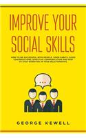 Improve Your Social Skills: How your social skills can be successful with people. Good habits, conversation skills, effective communication and social intelligence in relations