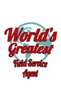 World's Greatest Field Service Agent: Cool Field Service Agent Notebook, Journal Gift, Diary, Doodle Gift or Notebook - 6 x 9 Compact Size- 109 Blank Lined Pages