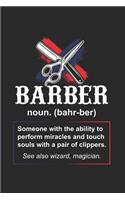 Barber noun. (bahr-ber) Someone with the ability to perform miracles...