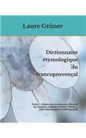 Dictionnaire étymologique du francoprovençal: Partie 1: Histoire de la recherche, méthode de rédaction, premiers articles / Partie 2: Index étymologique et bibliographie