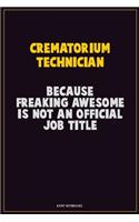 Crematorium Technician, Because Freaking Awesome Is Not An Official Job Title: Career Motivational Quotes 6x9 120 Pages Blank Lined Notebook Journal