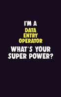 I'M A Data Entry Operator, What's Your Super Power?: 6X9 120 pages Career Notebook Unlined Writing Journal