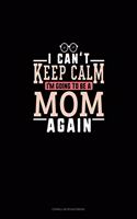 I Can't Keep Calm I'm Going To Be A Mom Again