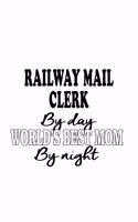 Railway Mail Clerk By Day World's Best Mom By Night: Awesome Railway Mail Clerk Notebook, Railway Mail Assistant Journal Gift, Diary, Doodle Gift or Notebook 6 x 9 Compact Size, 109 Blank Lined Pages