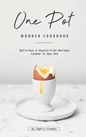One Pot Wonder Cookbook: Delicious & Hassle-Free Recipes Cooked in One Pot