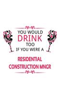 You Would Drink Too If You Were A Residential Construction Mngr