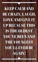 Keep Calm and Be Crazy, Laugh, Love and Live It Up Because This Is the Oldest You've Been and the Youngest You'll Ever Be Again!: Keep Calm And Be Crazy 37th Birthday Card Quote Journal / Notebook / Diary / Greetings / Appreciation Gift (6 x 9 - 110 Blank