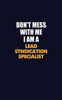 Don't Mess With Me I Am A Lead Syndication Specialist: Career journal, notebook and writing journal for encouraging men, women and kids. A framework for building your career.