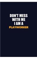 Don't Mess With Me I Am A Playworker: Career journal, notebook and writing journal for encouraging men, women and kids. A framework for building your career.