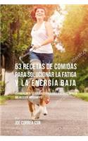 53 Recetas De Comidas Para Solucionar La Fatiga y La Energía Baja: Usando Alimentos Naturales Para Darle A Su Día El Impulso Que Necesita Rápidamente
