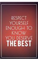 Respect Yourself Enough to Know You Deserve the Best: Motivational Journal - 120-Page College-Ruled Inspirational Notebook - 6 X 9 Perfect Bound Softcover(Motivational Journals)