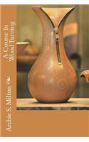 A Course In Wood Turning