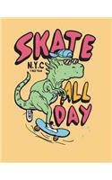 Skate All Day: NYC T Rex Team on Yellow Cover (8.5 X 11) Inches 110 Pages, Blank Unlined Paper for Sketching, Drawing, Whiting, Journaling & Doodling