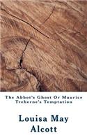 The Abbot's Ghost or Maurice Treherne's Temptation