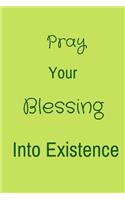 Pray your blessing into Existence