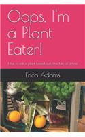 Oops, I'm a Plant Eater!