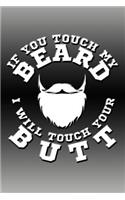 If You Touch My Beard I Will Touch Your Butt: Cool Journal with a Beard Themed Design on the Cover.