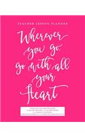 Teacher Lesson Planner, Wherever You Go, Go with All Your Heart Undated Teacher Planner
