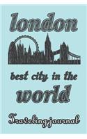 London - Best City in the World - Traveling Journal: Travel Story Notebook to Note Every Trip to a Traveled City