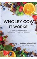 Wholey Cow It Works!