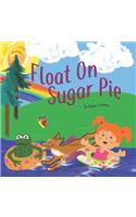 Float On, Sugar Pie