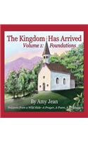 The Kingdom Has Arrived Volume 1 Foundations