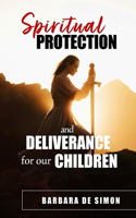 Spiritual Protection and Deliverance for Our Children