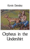 Orpheus in the Undershirt