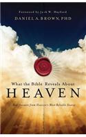 What the Bible Reveals about Heaven: Real Answers from Heaven's Most Reliable Source